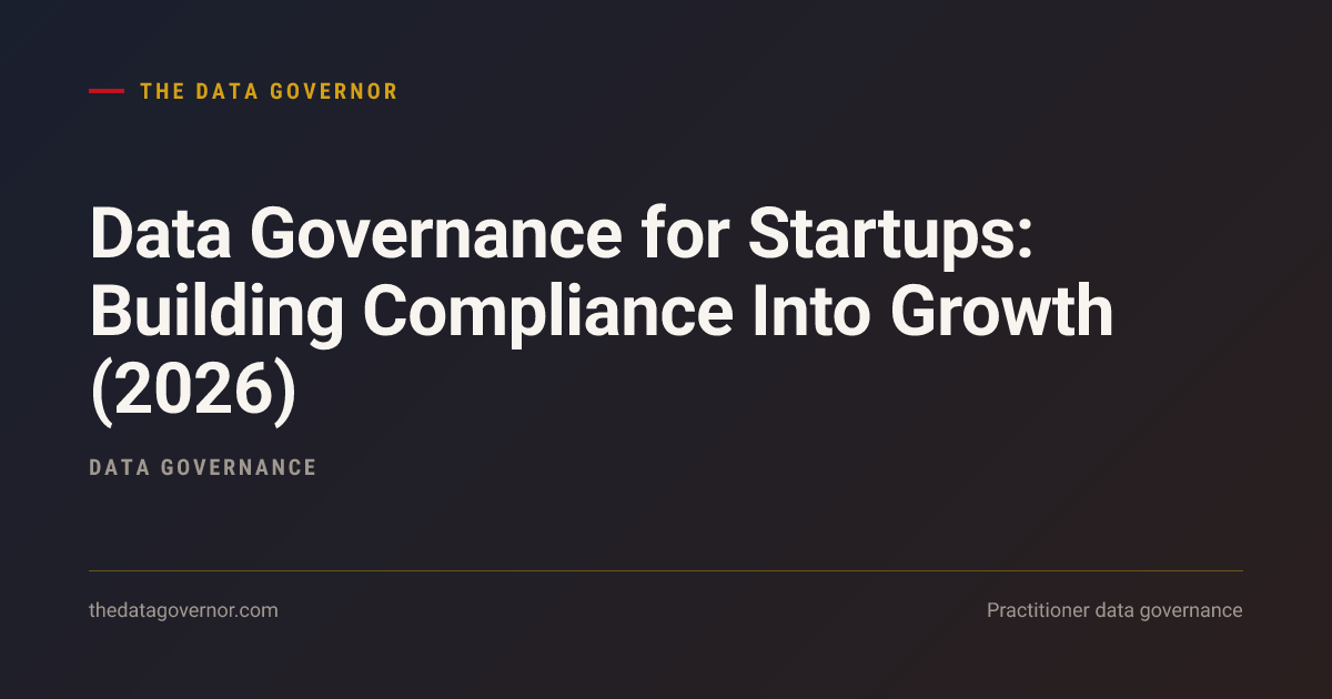 Cover image — Data Governance for Startups: Building Compliance Into Growth