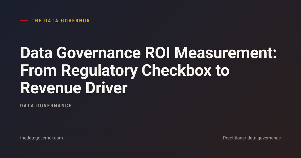Cover image — Data Governance ROI Measurement: From Regulatory Checkbox to Revenue Driver