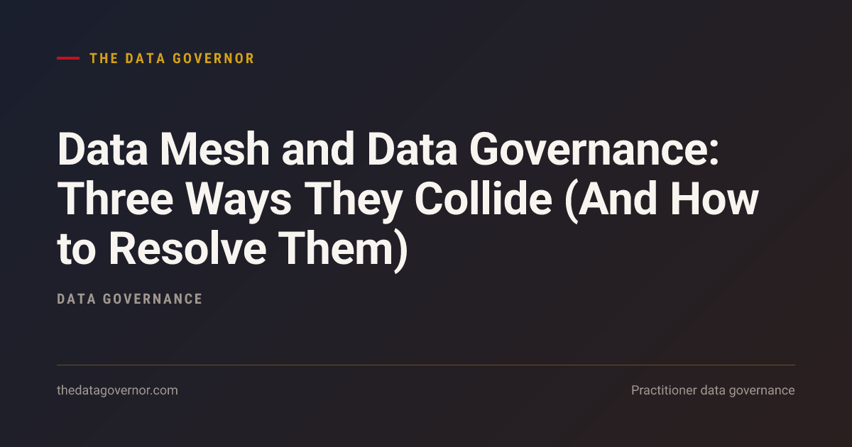 Cover image — Data Mesh and Data Governance: Three Ways They Collide (And How to Resolve Them)