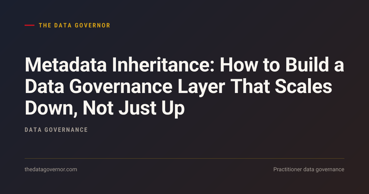 Cover image — Metadata Inheritance: Governance That Scales Down, Not Up